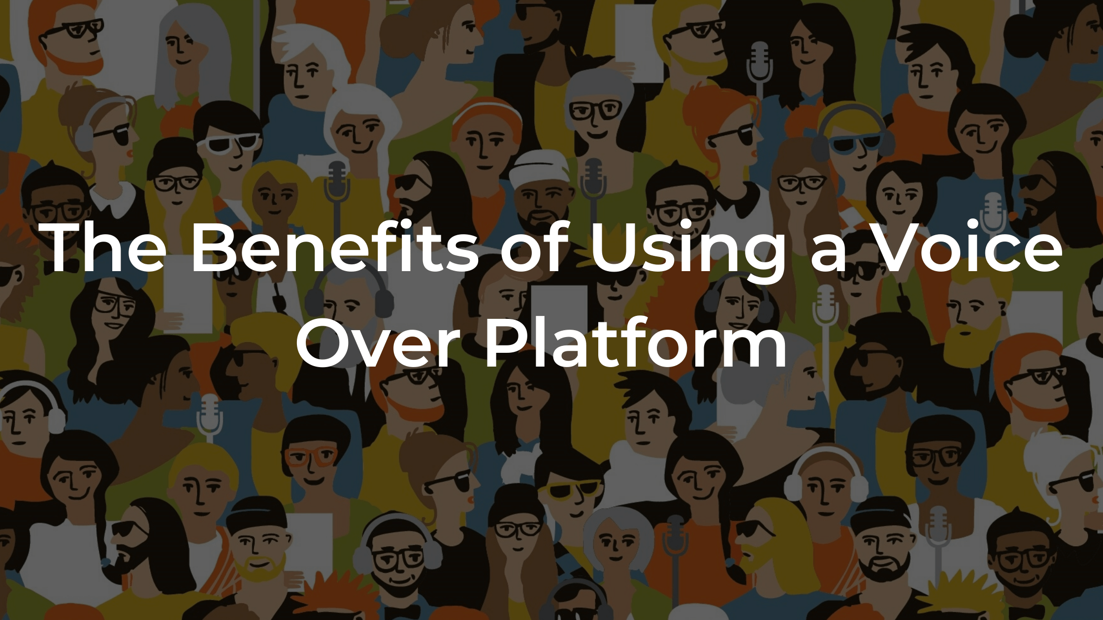 The Benefits of Using a Voice Over Platform